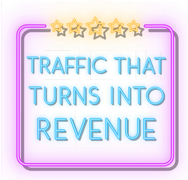 Traffic that turns into revenue