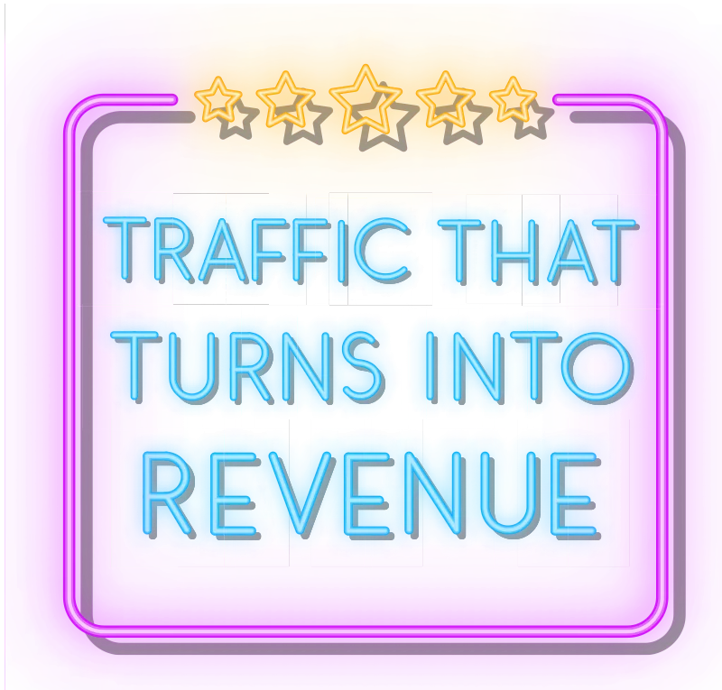 Traffic that turns into revenue